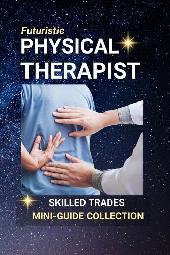 Physical Therapist: Restoring Movement - A Career in Healing and Rehabilitation