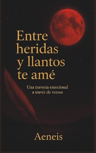 Entre heridas y llanto te ame