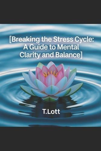 Breaking the Stress Cycle: A Guide to Mental Clarity and Balance
