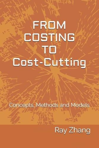 From Costing to Cost-Cutting: Concepts, Methods and Models