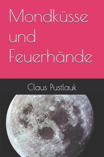 Mondküsse und Feuerhände