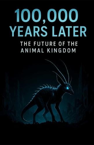 100,000 Years Later: The Future Of The Animal Kingdom