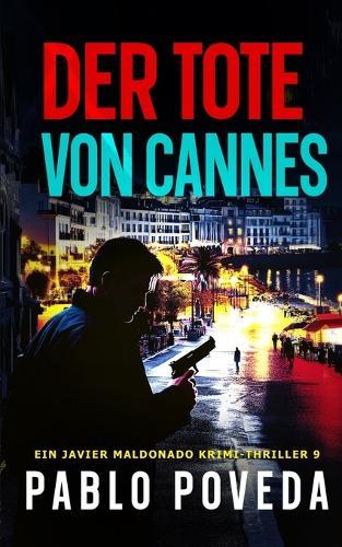 Der Tote von Cannes: Ein Javier Maldonado Krimi-Thriller