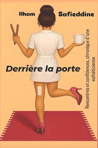 Derrière la porte: Rencontres et confidences, chroniques d'une esthéticienne