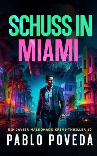 Schuss in Miami: Ein Javier Maldonado Krimi-Thriller