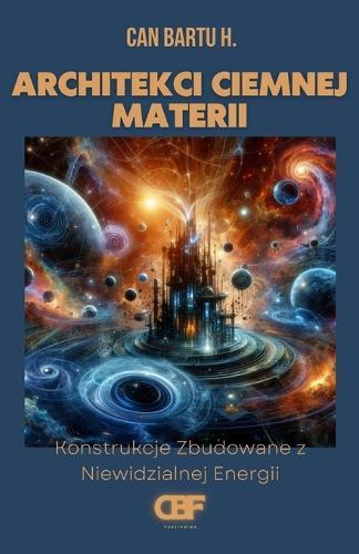 Architekci Ciemnej Materii: Konstrukcje Zbudowane z Niewidzialnej Energii