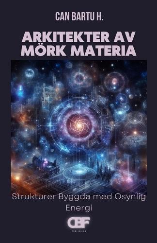 Arkitekter av Mörk Materia: Strukturer Byggda med Osynlig Energi