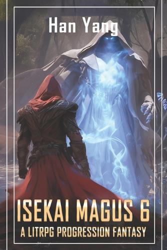 Isekai Magus 6: A LitRPG Progression Fantasy