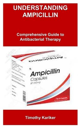 Understanding Ampicillin: Comprehensive Guide to Antibacterial Therapy