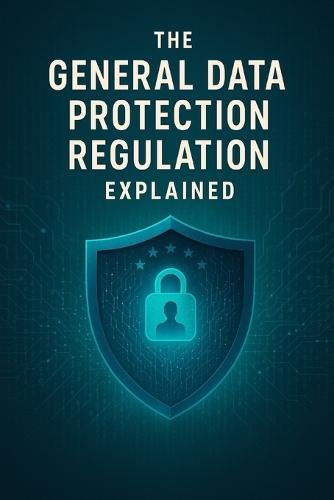 The General Data Protection Regulation Explained