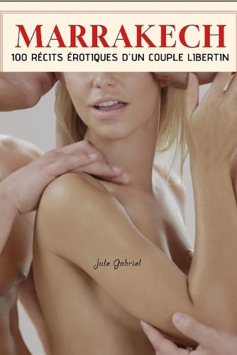 Marrakech: 100 Récits Érotiques d'Un Couple Libertin