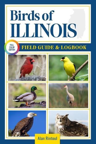 Birds of Illinois Field Guide and Logbook: An Essential Birdwatching Guide with Identification Tips for 60 Common Bird Species in Illinois