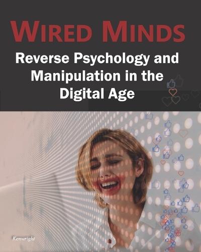 Wired Minds: Reverse Psychology and Manipulation in the Digital Age
