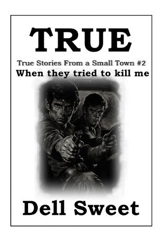 True: True stories from a small town 2: When they tried to kill me