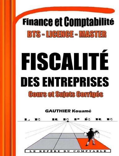 Fiscalité des Entreprises - Cours et Sujets Corrigés - SYSCOHADA Révisé: Annale de Fiscalité des Entreprises, composée de Cours et des Sujets entièrement Corrigés et détaillés. Conforme au SYSCOHADA Révisé