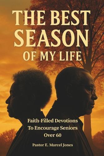 The Best SEASON Of My Life: Faith-Filled Devotions To Encourage Seniors Over 60