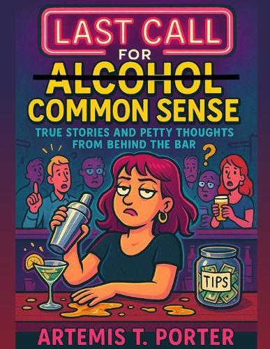 Last Call for Common Sense: True Stories and Petty Thoughts From Behind the Bar