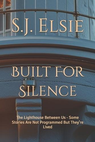 Built For Silence: The Lighthouse Between Us - Some Stories Are Not Programmed But They're Lived