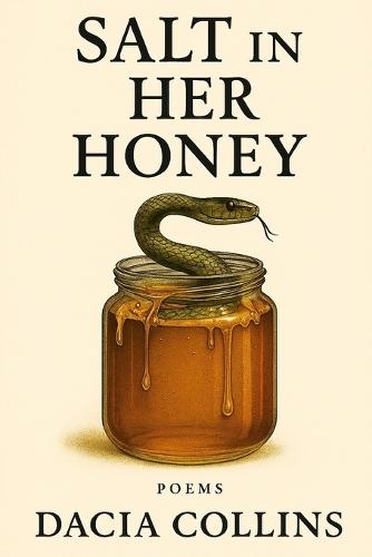 Salt in Her Honey: Poems About the Bitterness That Made Me Sweet: A Raw Poetry Collection on Betrayal, Survival, and Becoming Unapologetically Yourself