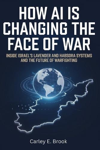 How AI Is Changing the Face of War: Inside Israel's Lavender and Habsora Systems and the Future of Warfighting