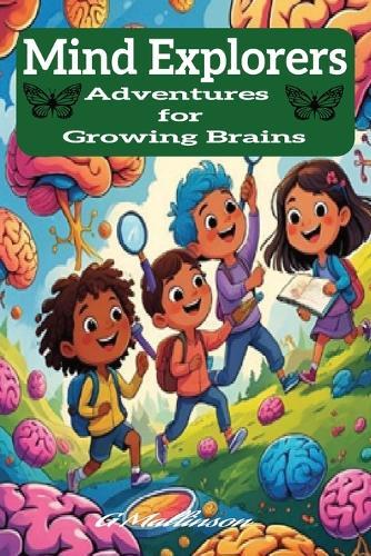 Mind Explorers: Adventures for Growing Brains: Unlock Imagination and Grow Smarter Every Day 20 shotn fun storys 6x9 - 65 pages