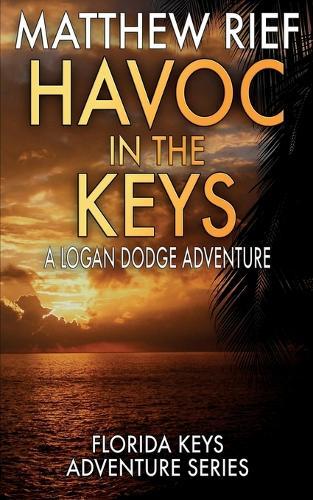 Havoc in the Keys: A Logan Dodge Adventure (Florida Keys Adventure Series Book 24)