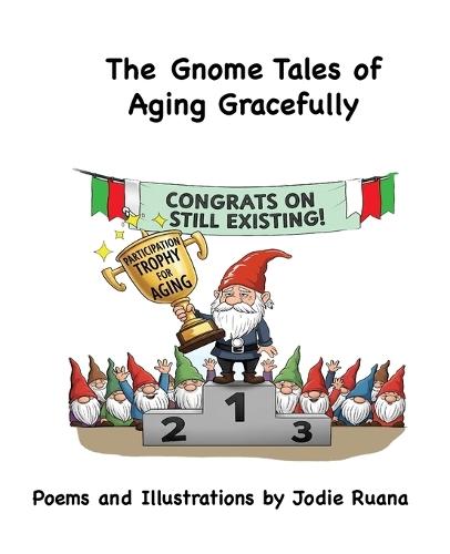 The Gnome Tales of Aging Gracefully: (And Perhaps Not So Gracefully)