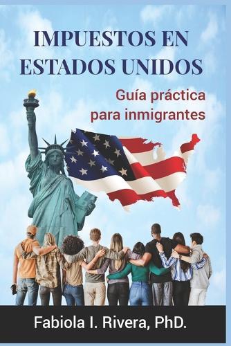 Impuestos En Estados Unidos: Guía práctica para inmigrantes