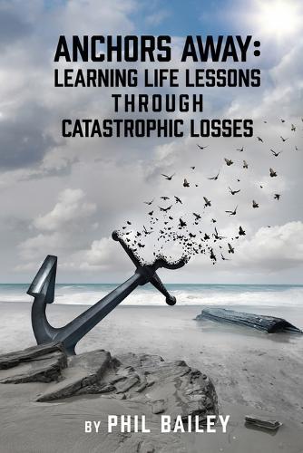 Anchors Away: Learning Life Lessons Through Catastrophic Losses