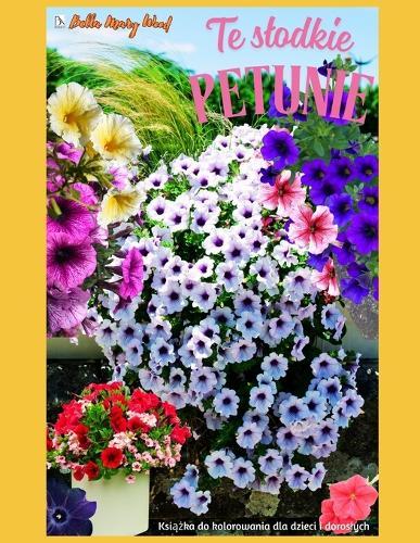 Te slodkie Petunie Książka do kolorowania dla dzieci i doroslych: petunie artystyczne