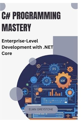 C# Programming Mastery: Enterprise-Level Development with .NET Core