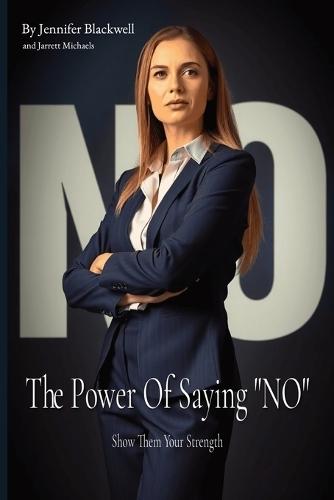 The Power Of Saying ""NO"": Show Them Your Strength