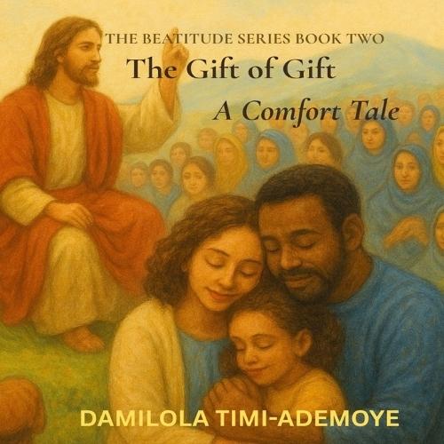 The Gift of Gift: A Comfort Tale: Blessed are they that mourn