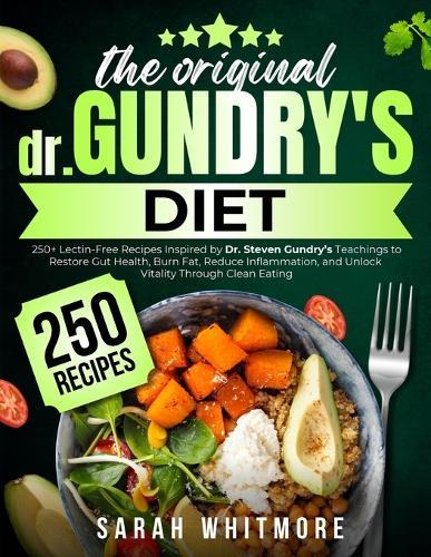 The Original Gundry's Diet: 250+ Lectin-Free Recipes Inspired by Dr. Steven Gundry's Teachings to Restore Gut Health, Burn Fat, Reduce Inflammation, and Unlock Vitality Through Clean Eating