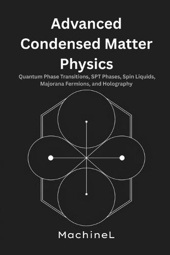Advanced Condensed Matter Physics: Quantum Phase Transitions, SPT Phases, Spin Liquids, Majorana Fermions, and Holography