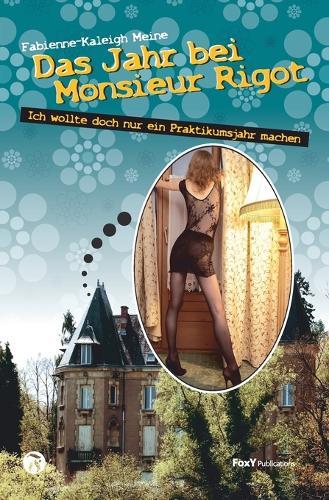 Das Jahr bei Monsieur Rigot: Ich wollte doch nur ein Praktikumsjahr machen