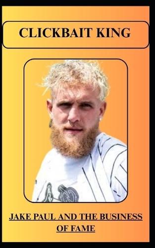Clickbait King Jake Paul and the Business of Fame