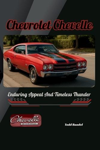 Chevrolet Chevelle: Enduring Appeal And Timeless Thunder