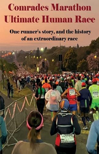 Comrades Marathon, Ultimate Human Race: One runner's story, and the history of an extraordinary race