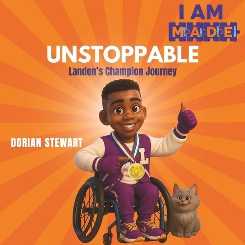 I AM M.A.D.E. to Be Unstoppable: Landon's Champion Journey