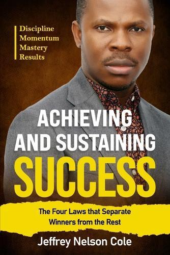 Achieving and Sustaining Success: The Four Laws That Separate Winners from the Rest