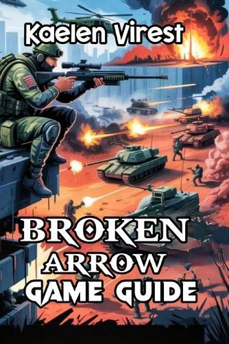 Broken Arrow Game Guide: Unlocking Secrets, Building Strategies, and Excelling in Multiplayer Combat