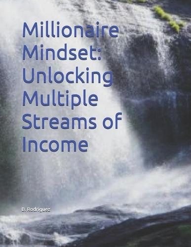 Millionaire Mindset: Unlocking Multiple Streams of Income
