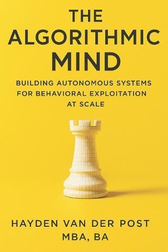 The Algorithmic Mind: Building Autonomous Systems for Behavioral Exploitation at Scale: The next frontier in trading isn't human.