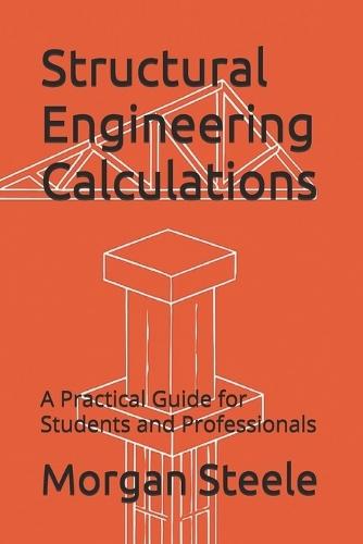 Structural Engineering Calculations: A Practical Guide for Students and Professionals