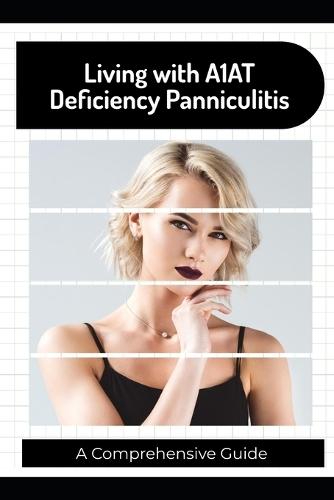 Living with A1AT Deficiency Panniculitis: A Comprehensive Guide