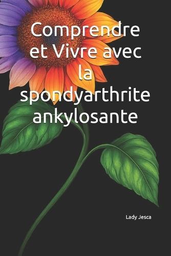 Comprendre et Vivre avec la spondyarthrite ankylosante