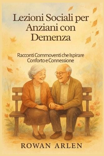 Lezioni Sociali per Anziani con Demenza: Racconti Commoventi che Ispirare Conforto e Connessione