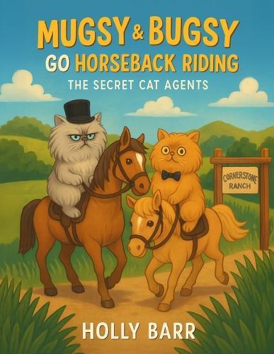Mugsy & Bugsy Go Horseback Riding: The Secret Cat Agents