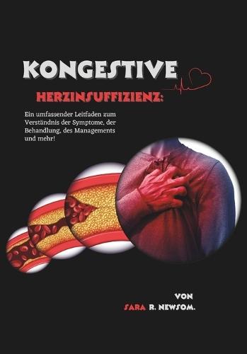 Kongestive Herzinsuffizienz: Ein umfassender Leitfaden zum Verständnis der Symptome, der Behandlung, des Managements und mehr!
